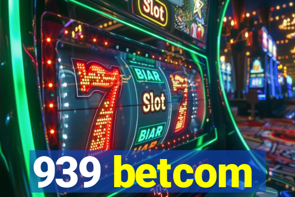 939 betcom